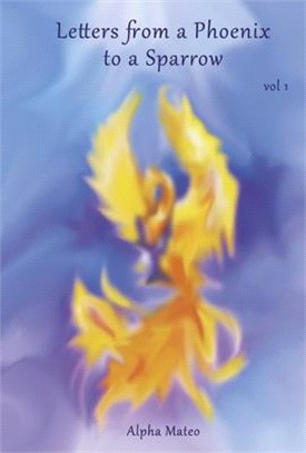 Letters from a Phoenix to a Sparrow: Volume 1