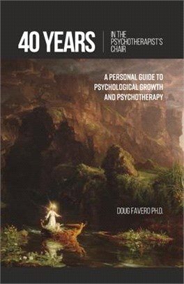 40 Years in the Psychotherapist's Chair: A Personal Guide to Psychological Growth and Psychotherapy