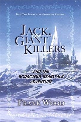 Jack, the Giant Killers and the Bodacious Beanstalk Adventure: Book Two: Flight to the Northern Kingdomvolume 2