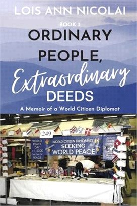 Ordinary People, Extraordinary Deeds: A Memoir of a World Citizen Diplomatvolume 3