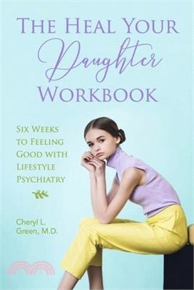 The Heal Your Daughter Workbook: Six Weeks to Feeling Good with Lifestyle Psychiatry