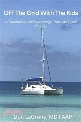 Off the Grid with the Kids: A Pediatricians Guide to Foreign Travel with Your Children