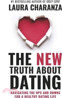 The New Truth about Dating: Navigating the Ups and Downs for a Healthy Dating Life