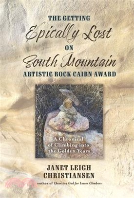 The Getting Epically Lost on South Mountain Artistic Rock Cairn Award: A Chronical of Climbing Into the Golden Years