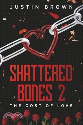 Shattered Bones 2: The Cost of Love Volume 2