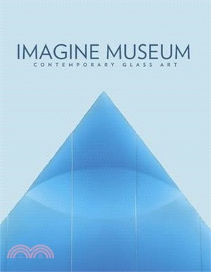 Imagine Museum: Contemporary Glass Art