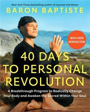 40 Days to Personal Revolution: A Breakthrough Program to Radically Change Your Body and Awaken the Sacred Within Your Soul