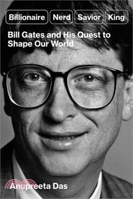 Billionaire, Nerd, Savior, King: Bill Gates and His Quest to Shape Our World