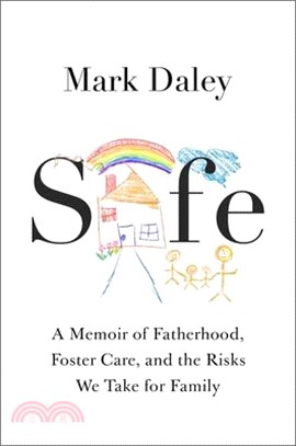 Safe: A Memoir of Fatherhood, Foster Care, and the Risks We Take for Family