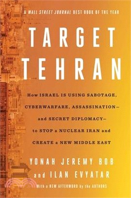 Target Tehran: How Mossad Is Using Sabotage, Cyberwarfare, Assassination - And Secret Diplomacy - To Realign the Middle East