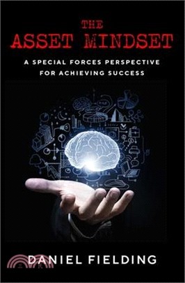 The Asset Mindset: A Special Forces Perspective for Achieving Success