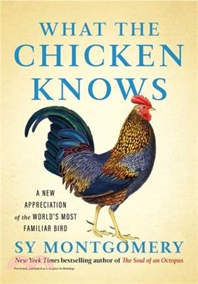 What the Chicken Knows: A New Appreciation of the World's Most Familiar Bird