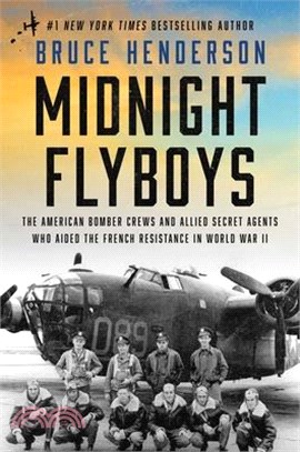 Midnight Flyboys: The American Bomber Crews and Allied Secret Agents Who Aided the French Resistance in World War II