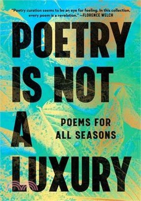 Poetry Is Not a Luxury: Poems for All Seasons