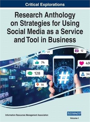 Research Anthology on Strategies for Using Social Media as a Service and Tool in Business, VOL 1