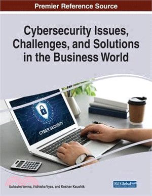 Cybersecurity Issues, Challenges, and Solutions in the Business World