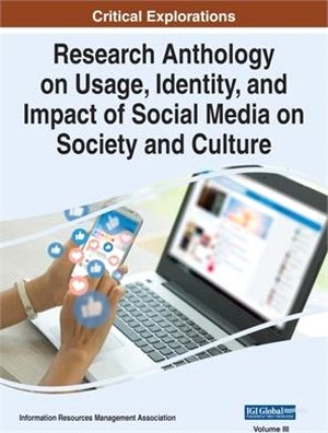 Research Anthology on Usage, Identity, and Impact of Social Media on Society and Culture, VOL 3
