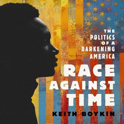 Race Against Time: The Politics of a Darkening America