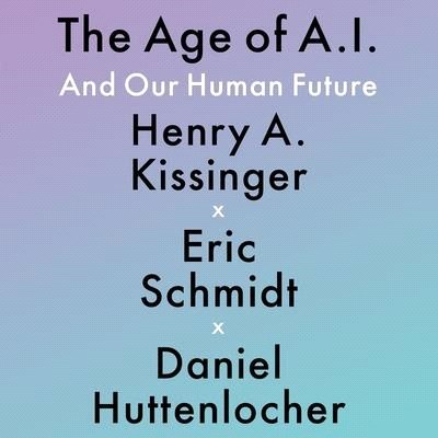 The Age of A.I. Lib/E: And Our Human Future