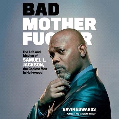 Bad Motherfucker Lib/E: The Life and Movies of Samuel L. Jackson, the Coolest Man in Hollywood