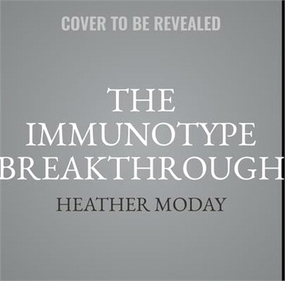 The Immunotype Breakthrough: Your Personalized Plan to Balance Your Immune System, Optimize Health, and Build Lifelong Resilience
