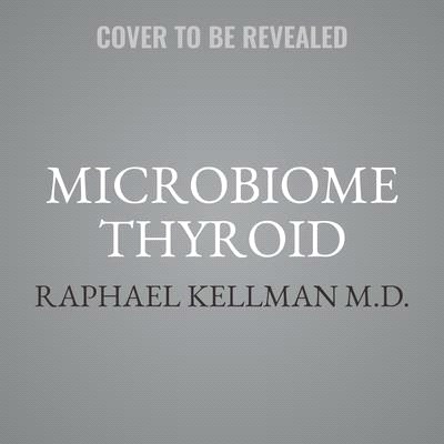 Microbiome Thyroid Lib/E: Restore Your Gut and Heal Your Hidden Thyroid Disease