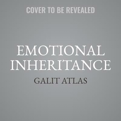 Emotional Inheritance: A Therapist, Her Patients, and the Legacy of Trauma