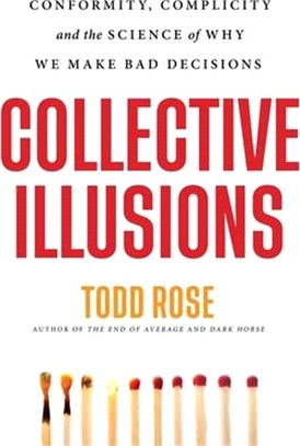 Collective Illusions Lib/E: Conformity, Complicity, and the Science of Why We Make Bad Decisions