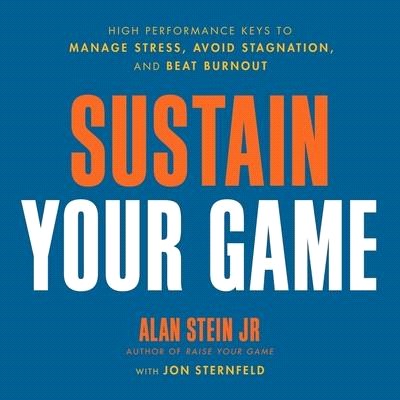 Sustain Your Game: High Performance Keys to Manage Stress, Avoid Stagnation, and Beat Burnout