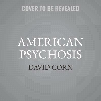 American Psychosis: An Investigation of How the Republican Party Went Crazy