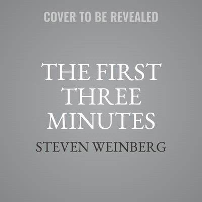 The First Three Minutes: A Modern View of the Origin of the Universe