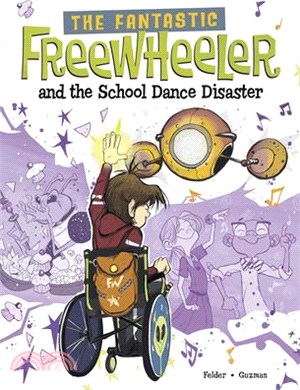 The Fantastic Freewheeler and the School Dance Disaster: A Graphic Novel