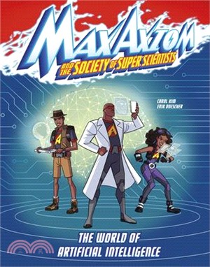 The World of Artificial Intelligence: A Max Axiom Super Scientist Adventure