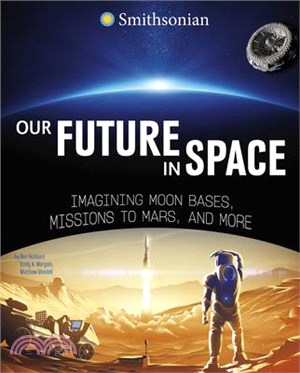 Our Future in Space: Imagining Moon Bases, Missions to Mars, and More