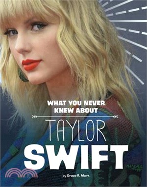 What You Never Knew about Taylor Swift