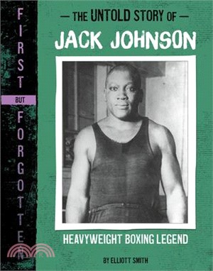 The Untold Story of Jack Johnson: Heavyweight Boxing Legend