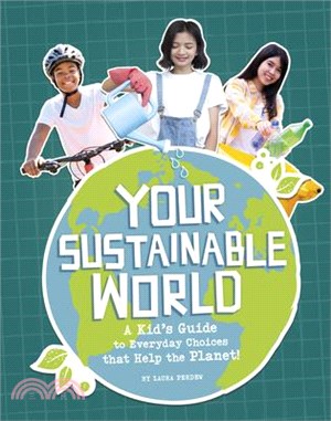 Your Sustainable World: A Kid's Guide to Everyday Choices That Help the Planet!