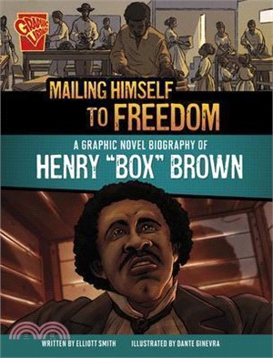 Mailing Himself to Freedom: A Graphic Novel Biography of Henry Box Brown