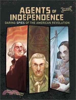 Agents of Independence: Daring Spies of the American Revolution