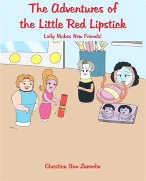 The Adventures of the Little Red Lipstick: Lolly Makes New Friends!