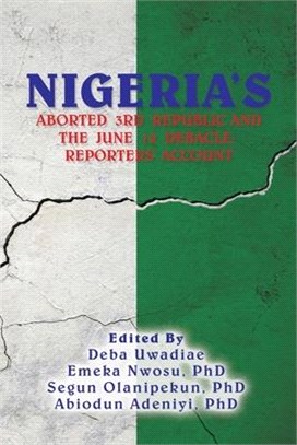 Nigeria's Aborted 3Rd Republic and the June 12 Debacle: Reporters' Account