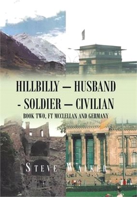 Hillbilly - Husband - Soldier - Civilian: Book Two, Ft Mcclellan and Germany