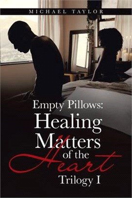 Empty Pillows: Healing Matters of the Heart: Trilogy I