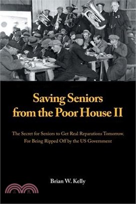 Saving Seniors from the Poor House Ii: The Secret for Seniors to Get Real Reparations Tomorrow. for Being Ripped off by the Us Government