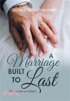 A Marriage Built to Last: (Pre-Marital Curriculum)