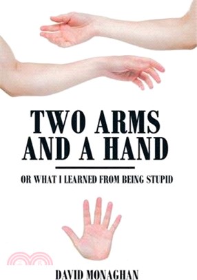 Two Arms and a Hand: Or What I Learned from Being Stupid