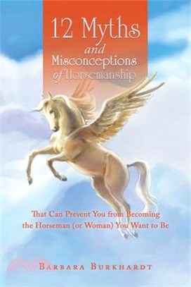 12 Myths and Misconceptions of Horsemanship: That Can Prevent You from Becoming the Horseman (Or Woman) You Want to Be