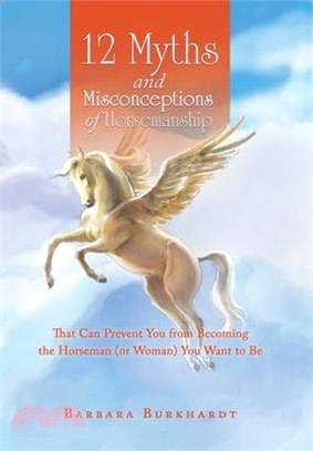 12 Myths and Misconceptions of Horsemanship: That Can Prevent You from Becoming the Horseman (Or Woman) You Want to Be