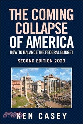 The Coming Collapse of America: How to Balance the Federal Budget: Second Edition 2023