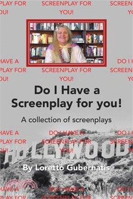 Do I Have a Screenplay for You!: A Collection of Screenplays